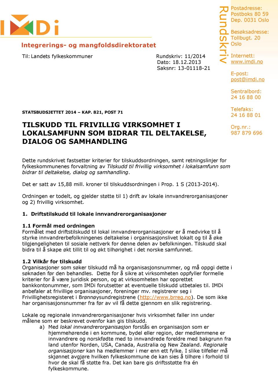 821, POST 71 TILSKUDD TIL FRIVILLIG VIRKSOMHET I LOKALSAMFUNN SOM BIDRAR TIL DELTAKELSE, DIALOG OG SAMHANDLING Telefaks: 24 16 88 01 Org.nr.