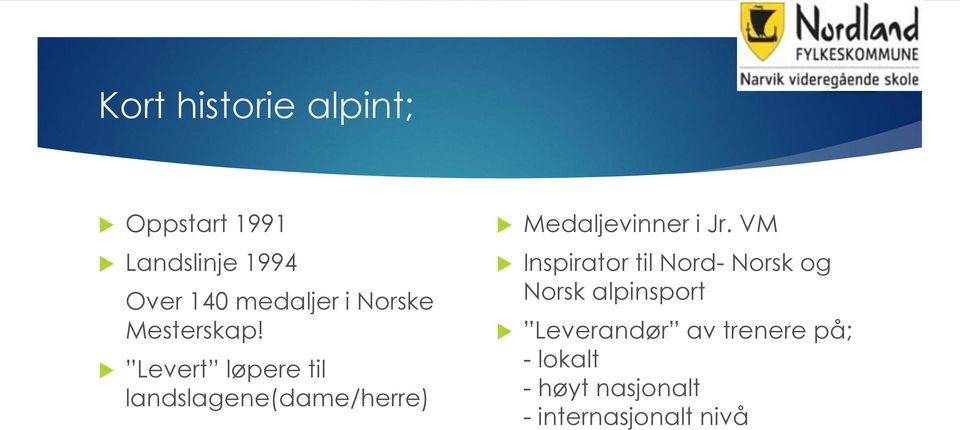 Levert løpere til landslagene(dame/herre) Medaljevinner i Jr.