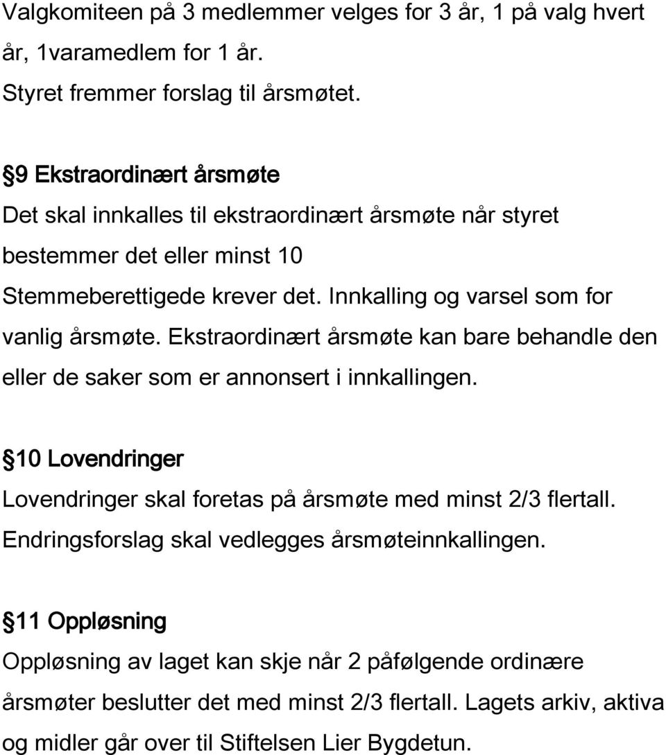 Innkalling og varsel som for vanlig årsmøte. Ekstraordinært årsmøte kan bare behandle den eller de saker som er annonsert i innkallingen.