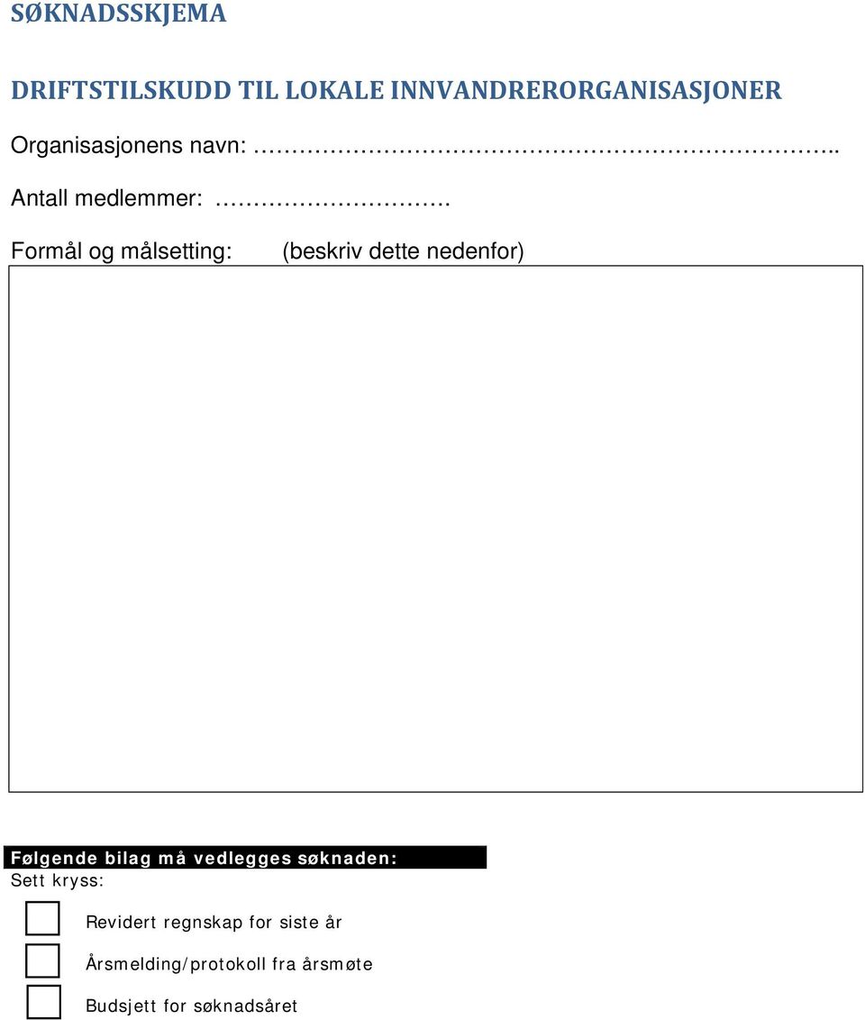 Formål og målsetting: (beskriv dette nedenfor) Følgende bilag må