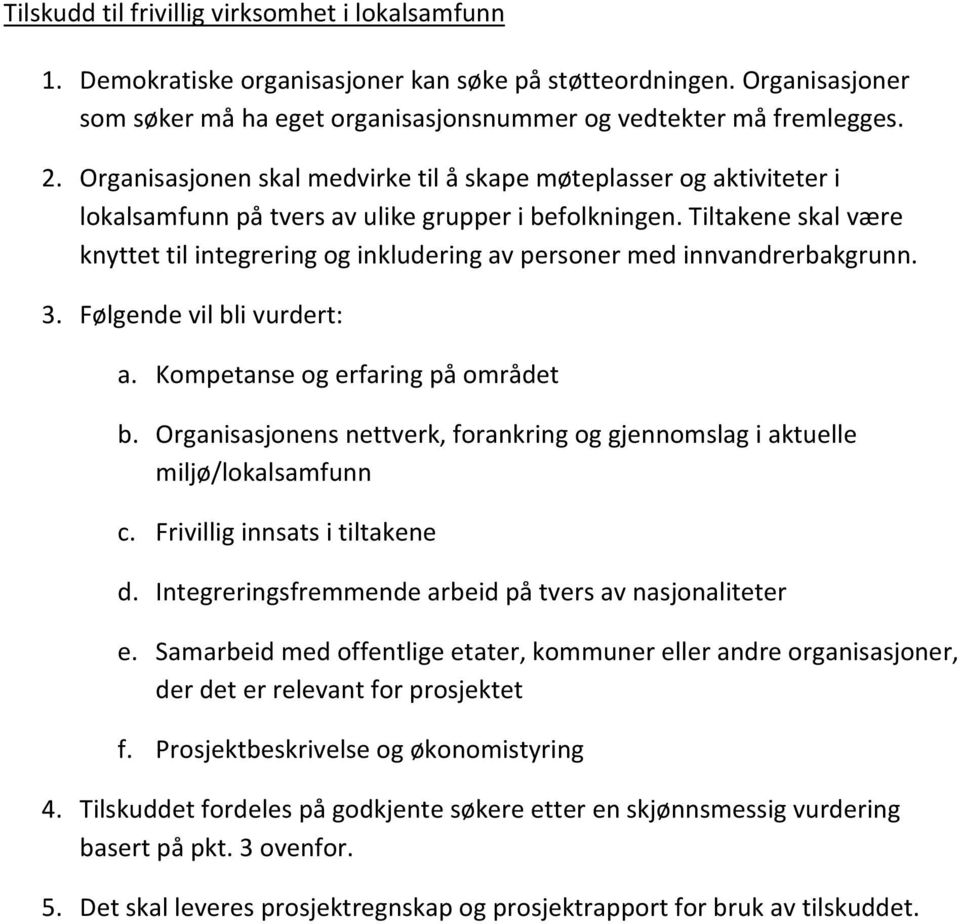 Tiltakene skal være knyttet til integrering og inkludering av personer med innvandrerbakgrunn. 3. Følgende vil bli vurdert: a. Kompetanse og erfaring på området b.