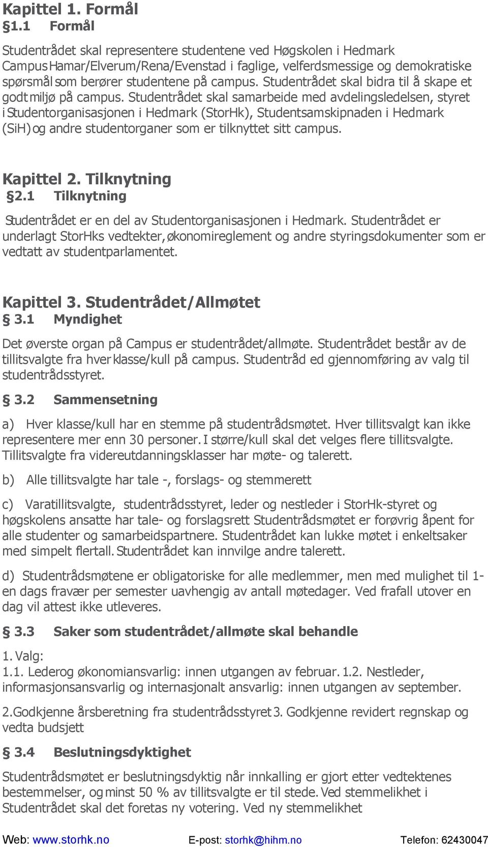 Studentrådet skal bidra til å skape et godt miljø på campus.