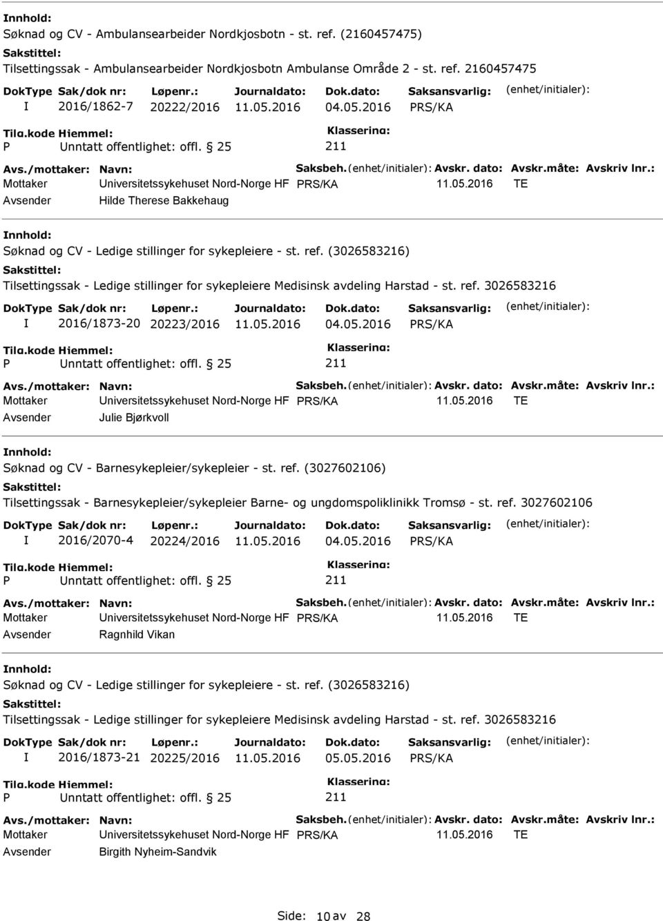 2016 Mottaker Universitetssykehuset Nord-Norge HF TE Avsender Julie Bjørkvoll nnhold: Søknad og CV - Barnesykepleier/sykepleier - st. ref.