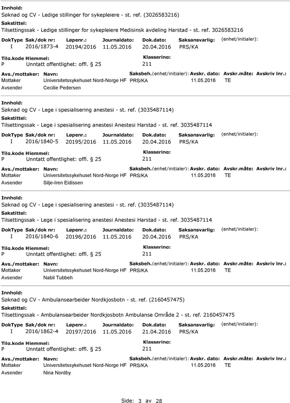 (2160457475) Tilsettingssak - Ambulansearbeider Nordkjosbotn Ambulanse Område 2 - st. ref. 2160457475 2016/1862-4 20197/2016 21.04.2016 Mottaker Universitetssykehuset Nord-Norge HF TE Avsender Nina Nordby Side: 3 av 28