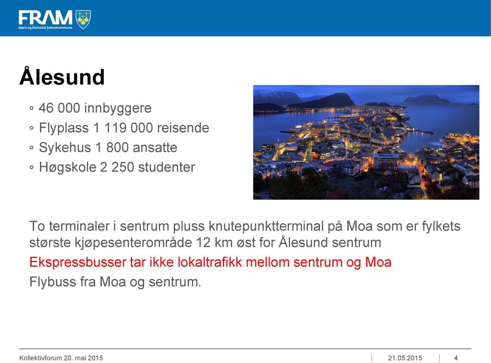 største kjøpesenterområde 12 km øst for Ålesund sentrum Ekspressbusser tar ikke