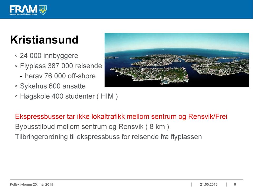 mellom sentrum og Rensvik/Frei Bybusstilbud mellom sentrum og Rensvik ( 8 km )