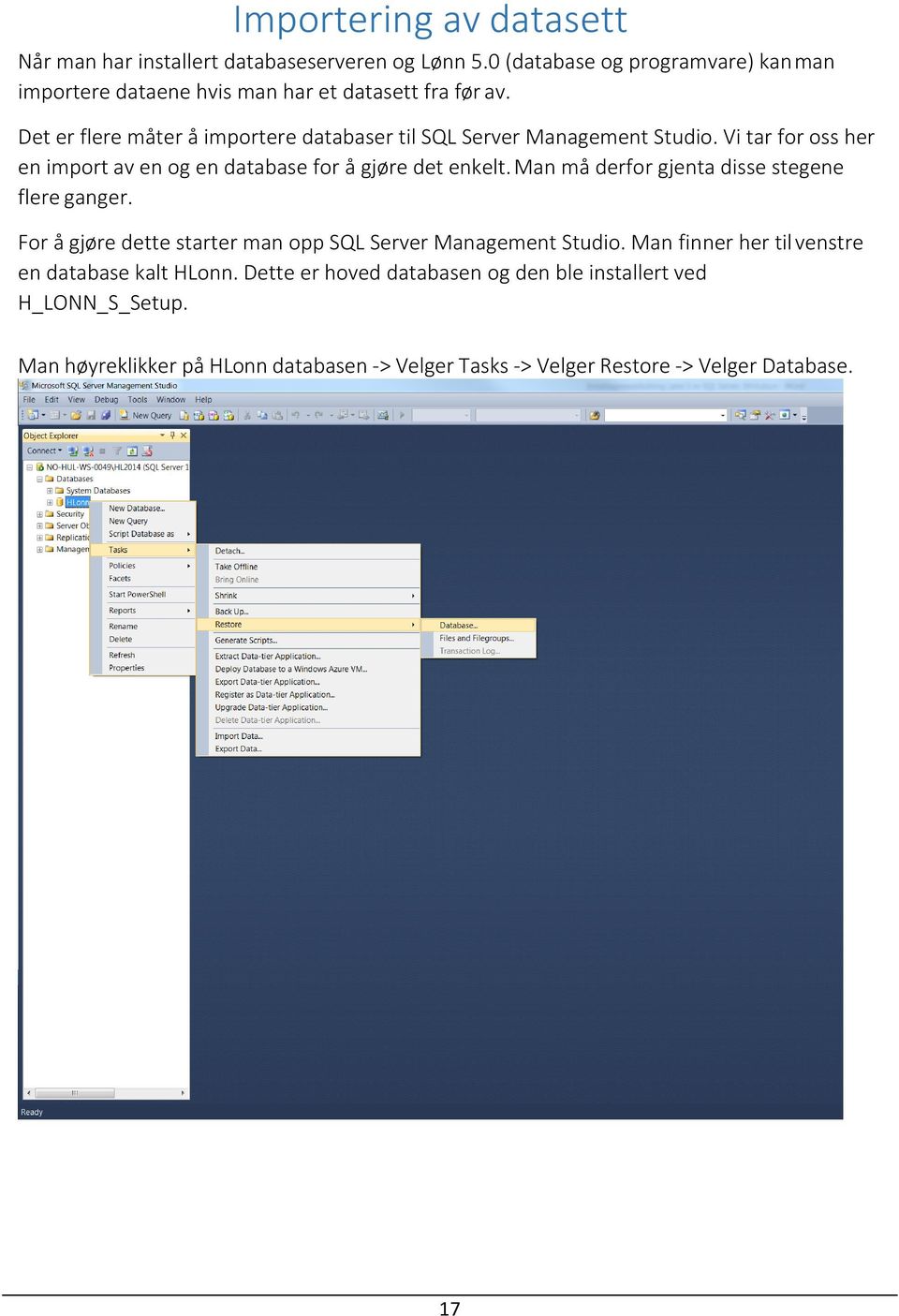 Det er flere måter å importere databaser til SQL Server Management Studio. Vi tar for oss her en import av en og en database for å gjøre det enkelt.