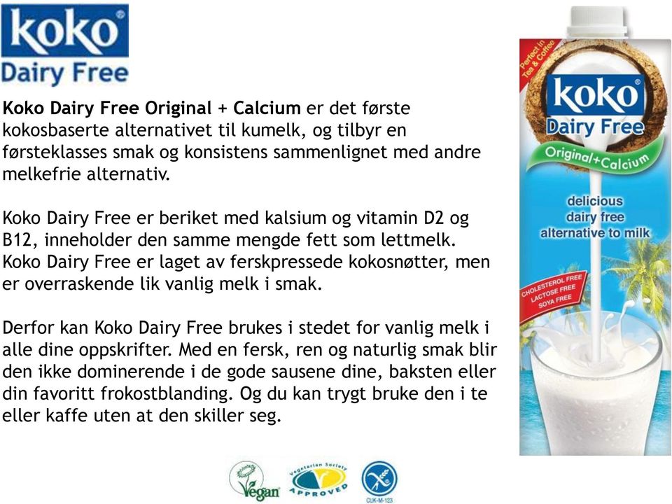 Koko Dairy Free er laget av ferskpressede kokosnøtter, men er overraskende lik vanlig melk i smak.