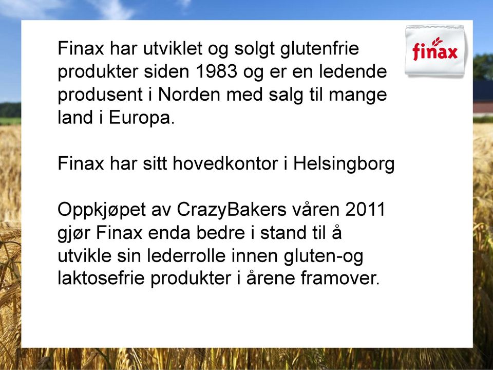 Finax har sitt hovedkontor i Helsingborg Oppkjøpet av CrazyBakers våren 2011
