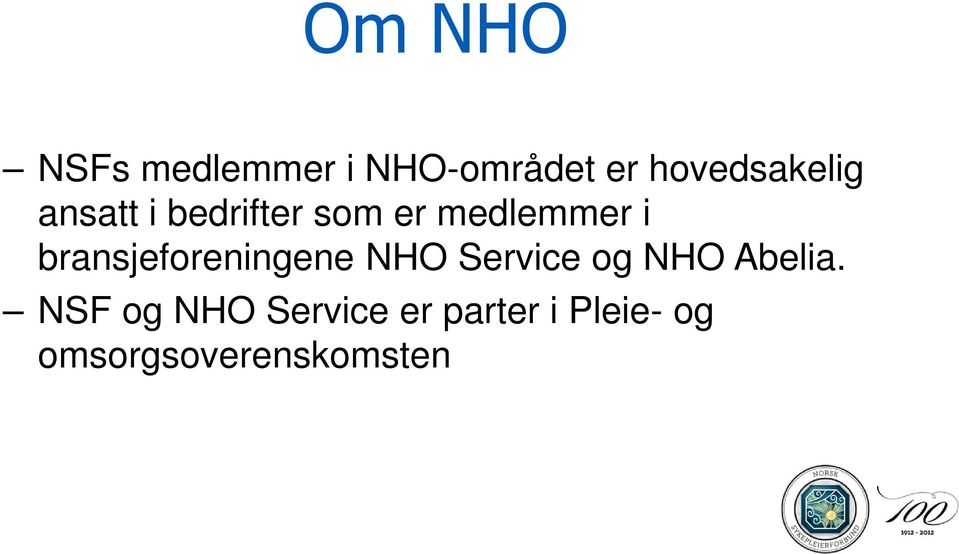 i bransjeforeningene NHO Service og NHO Abelia.