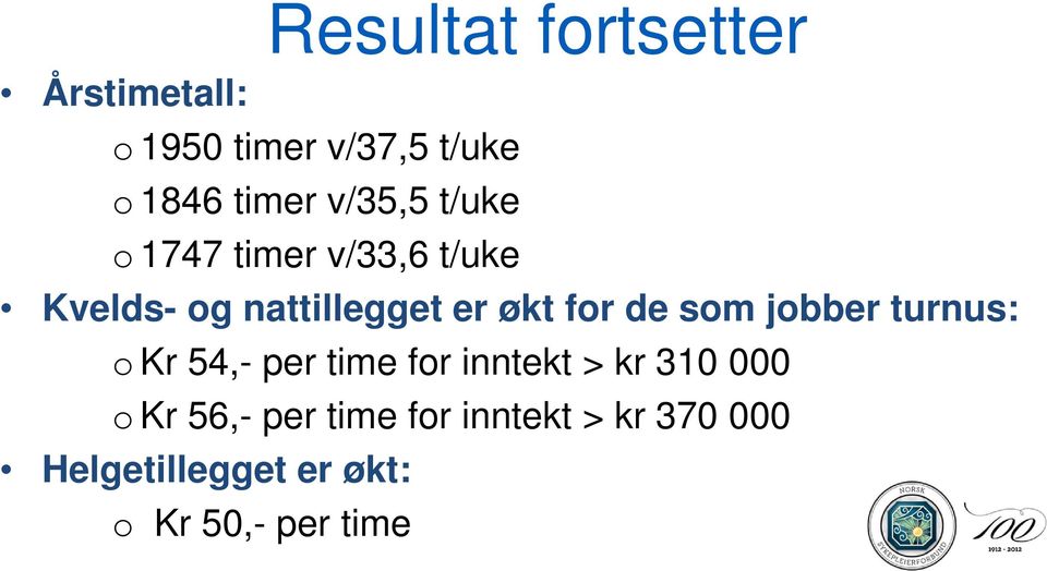 de som jobber turnus: o Kr 54,- per time for inntekt > kr 310 000 o Kr