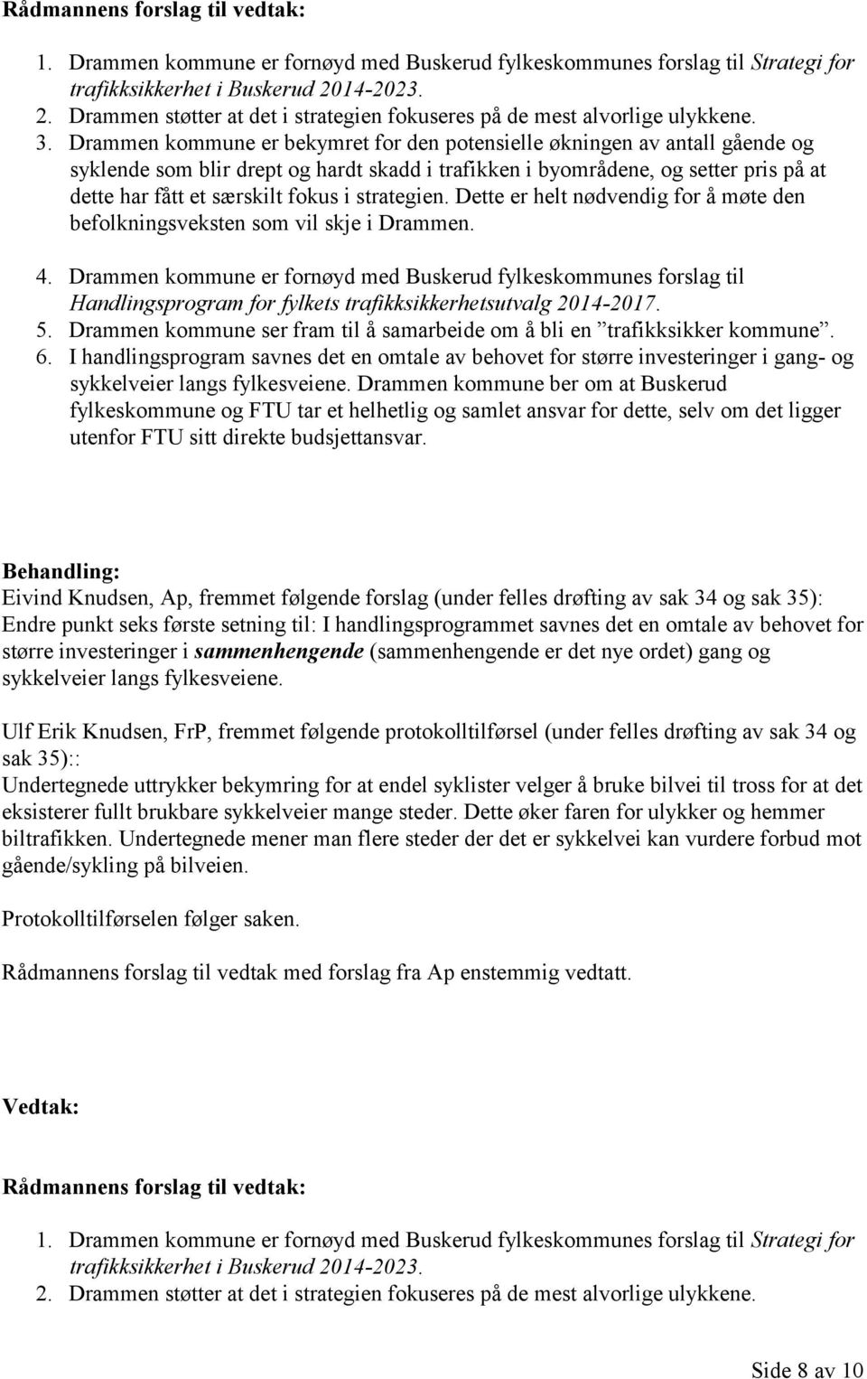 i strategien. Dette er helt nødvendig for å møte den befolkningsveksten som vil skje i Drammen. 4.