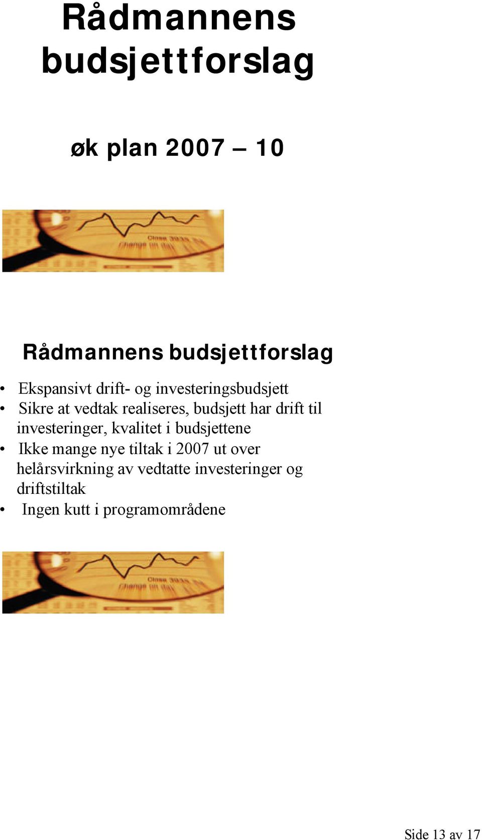 investeringer, kvalitet i budsjettene Ikke mange nye tiltak i 2007 ut over