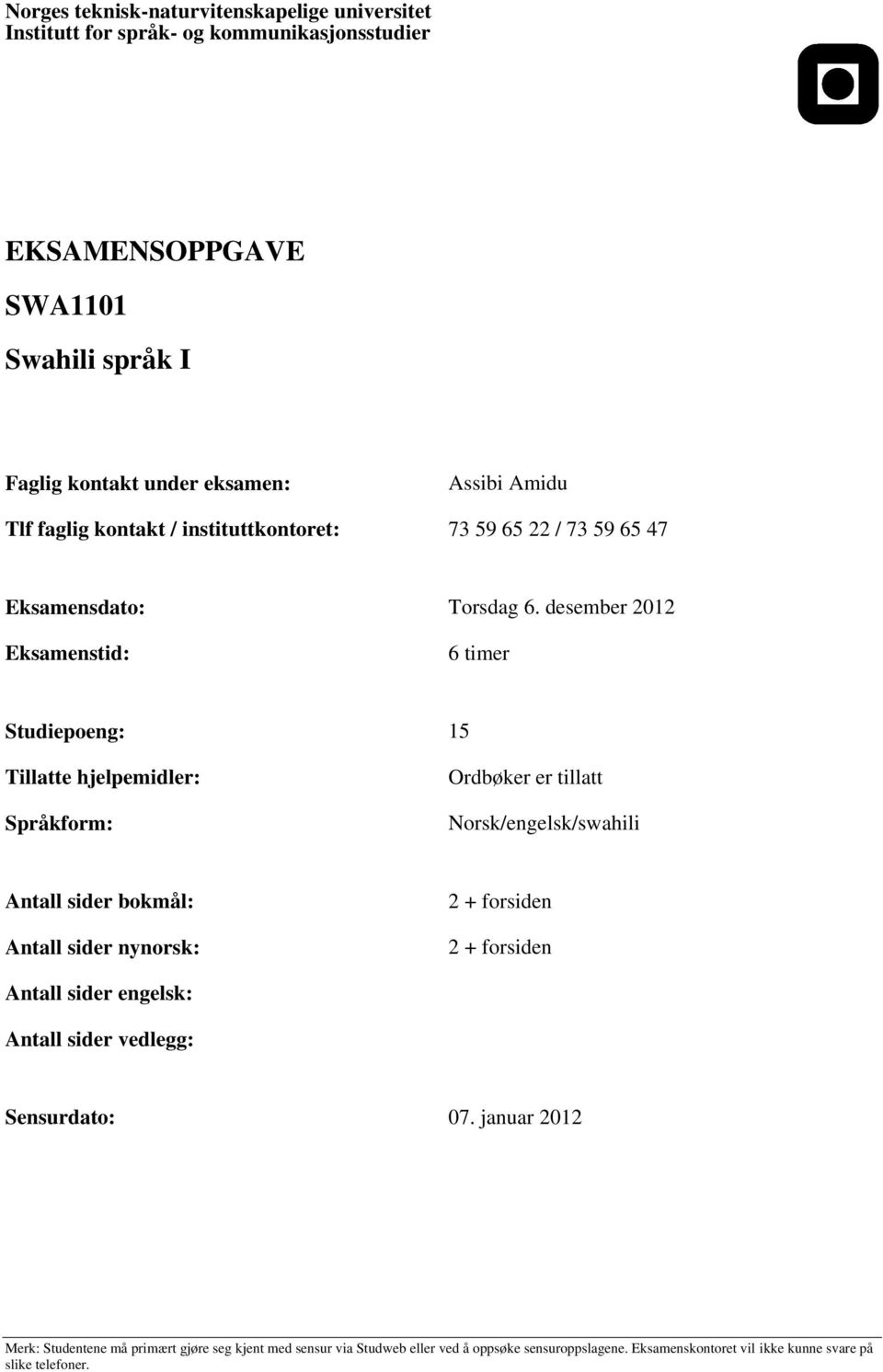 desember 2012 Eksamenstid: 6 timer Studiepoeng: 15 Tillatte hjelpemidler: Språkform: Ordbøker er tillatt Norsk/engelsk/swahili Antall sider bokmål: