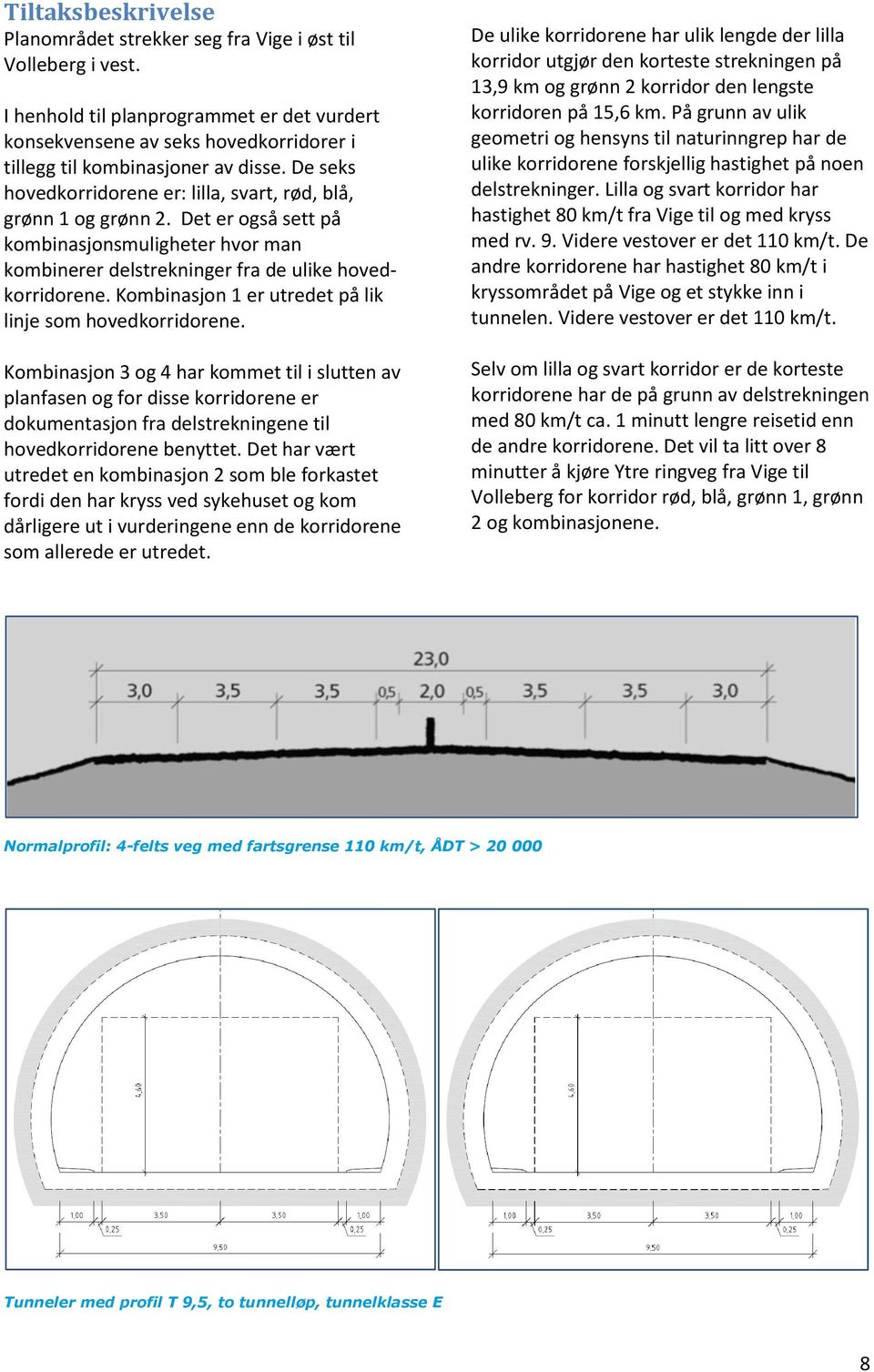 Kombinasjon 1 er utredet på lik linje som hovedkorridorene.