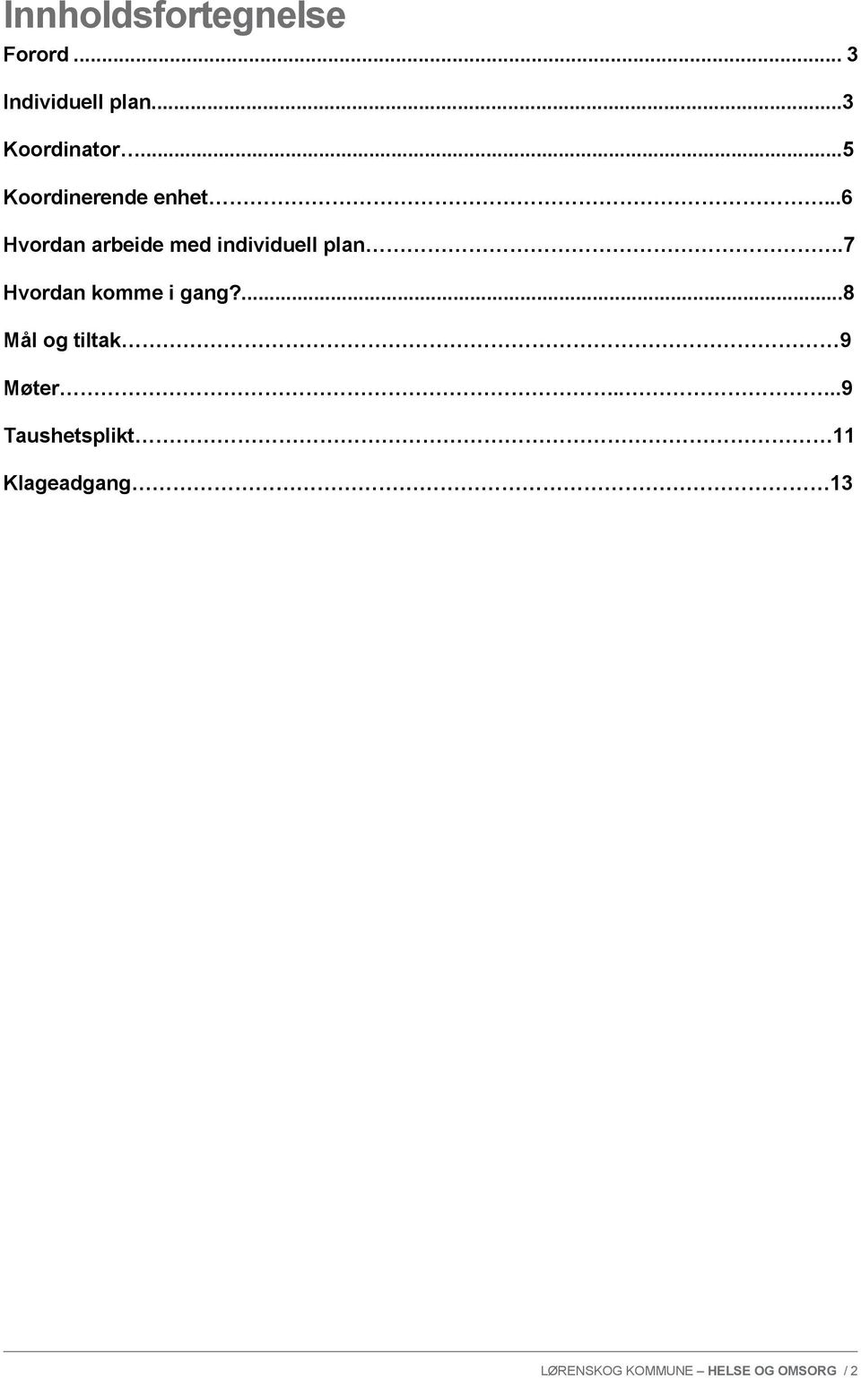 7 Hvordan komme i gang?...8 Mål og tiltak 9 Møter.