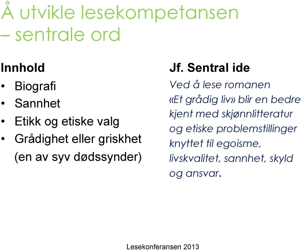 Sentral ide Ved å lese romanen «Et grådig liv» blir en bedre kjent med