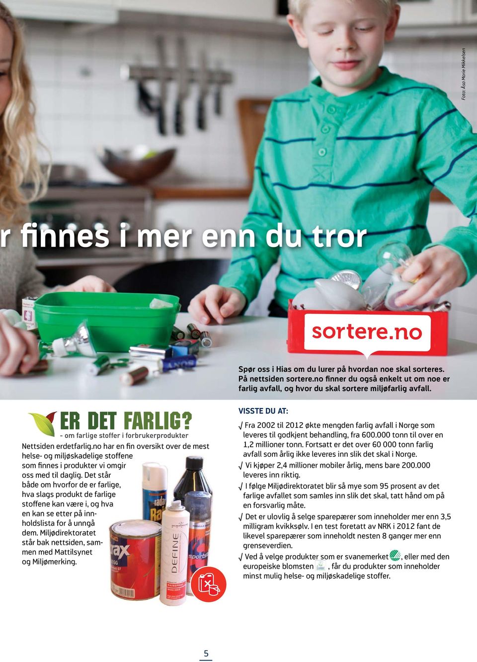 no har en fin oversikt over de mest helse- og miljøskadelige stoffene som finnes i produkter vi omgir oss med til daglig.