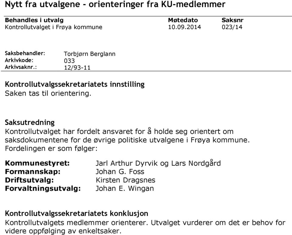 Saksutredning Kontrollutvalget har fordelt ansvaret for å holde seg orientert om saksdokumentene for de øvrige politiske utvalgene i Frøya kommune.