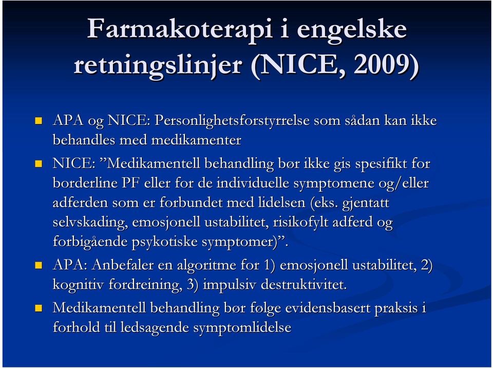 (eks. gjentatt selvskading, emosjonell ustabilitet, risikofylt adferd og forbigående psykotiske symptomer).