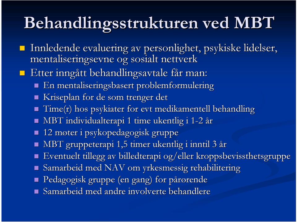 individualterapi 1 time ukentlig i 1-21 år 12 møter m i psykopedagogisk gruppe MBT gruppeterapi 1,5 timer ukentlig i inntil 3 år Eventuelt tillegg av