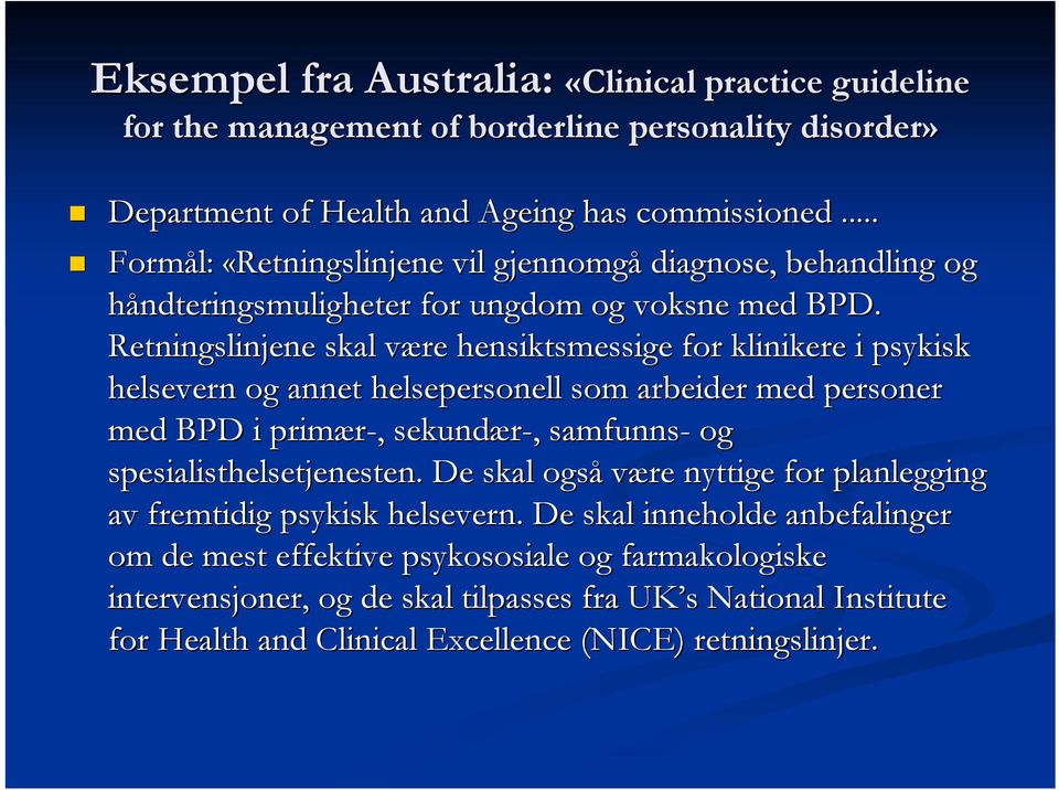 Retningslinjene skal være v hensiktsmessige for klinikere i psykisk helsevern og annet helsepersonell som arbeider med personer med BPD i primær-,, sekundær-,, samfunns- og
