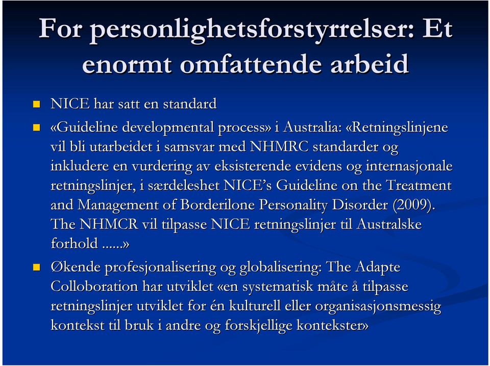 Management of Borderilone Personality Disorder (2009). The NHMCR vil tilpasse NICE retningslinjer til Australske forhold.