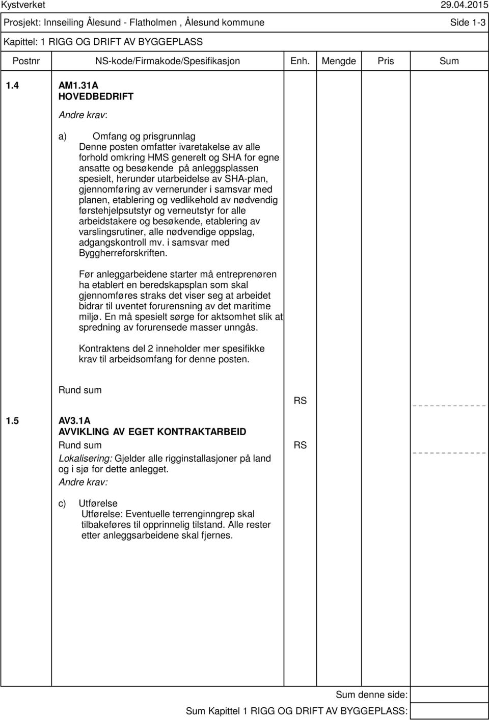 utarbeidelse av SHA-plan, gjennomføring av vernerunder i samsvar med planen, etablering og vedlikehold av nødvendig førstehjelpsutstyr og verneutstyr for alle arbeidstakere og besøkende, etablering