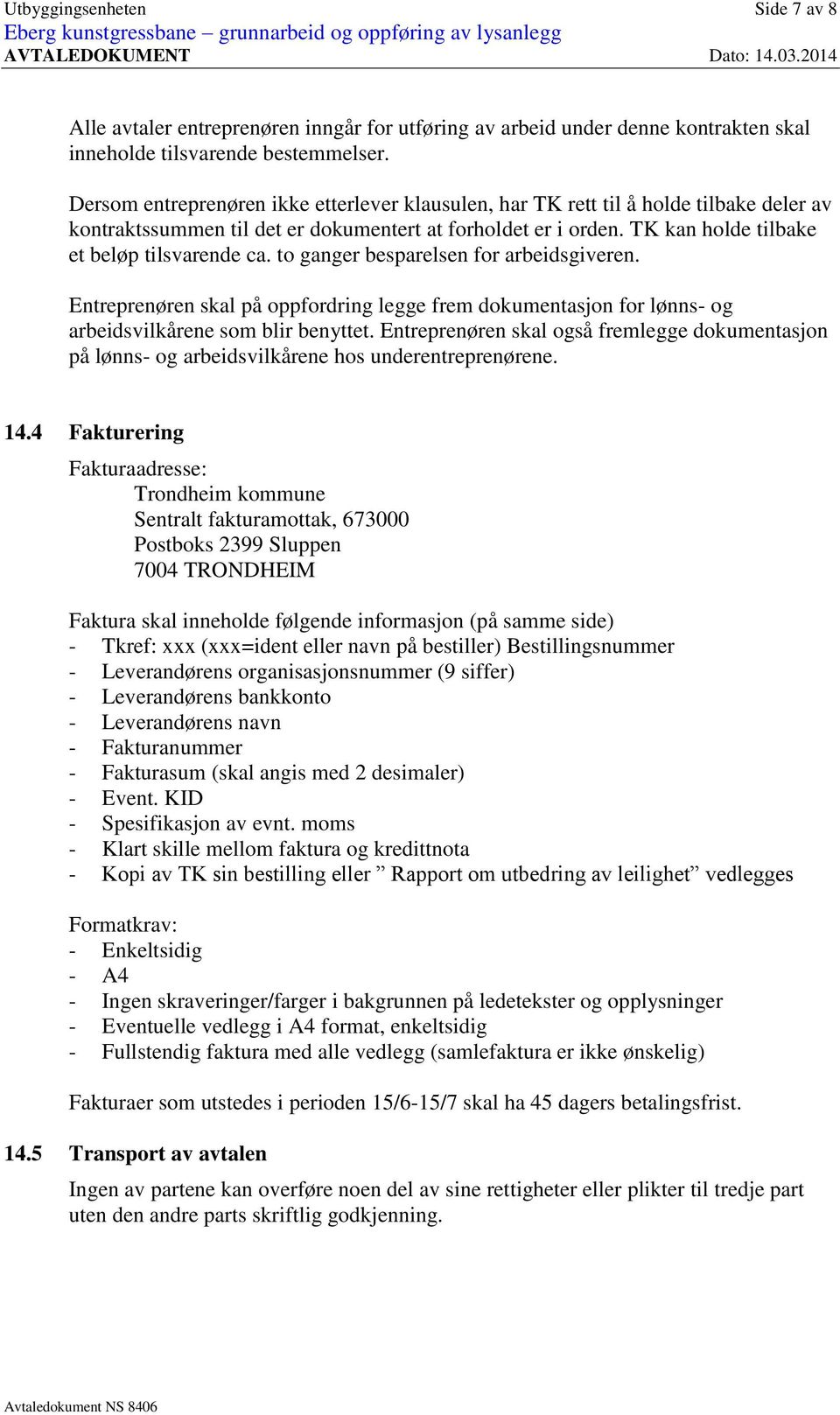 to ganger besparelsen for arbeidsgiveren. Entreprenøren skal på oppfordring legge frem dokumentasjon for lønns- og arbeidsvilkårene som blir benyttet.