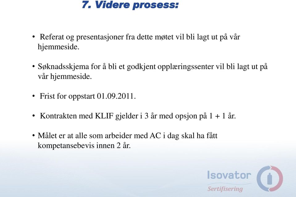 Søknadsskjema for å bli et godkjent opplæringssenter vil bli lagt ut på vår  Frist for