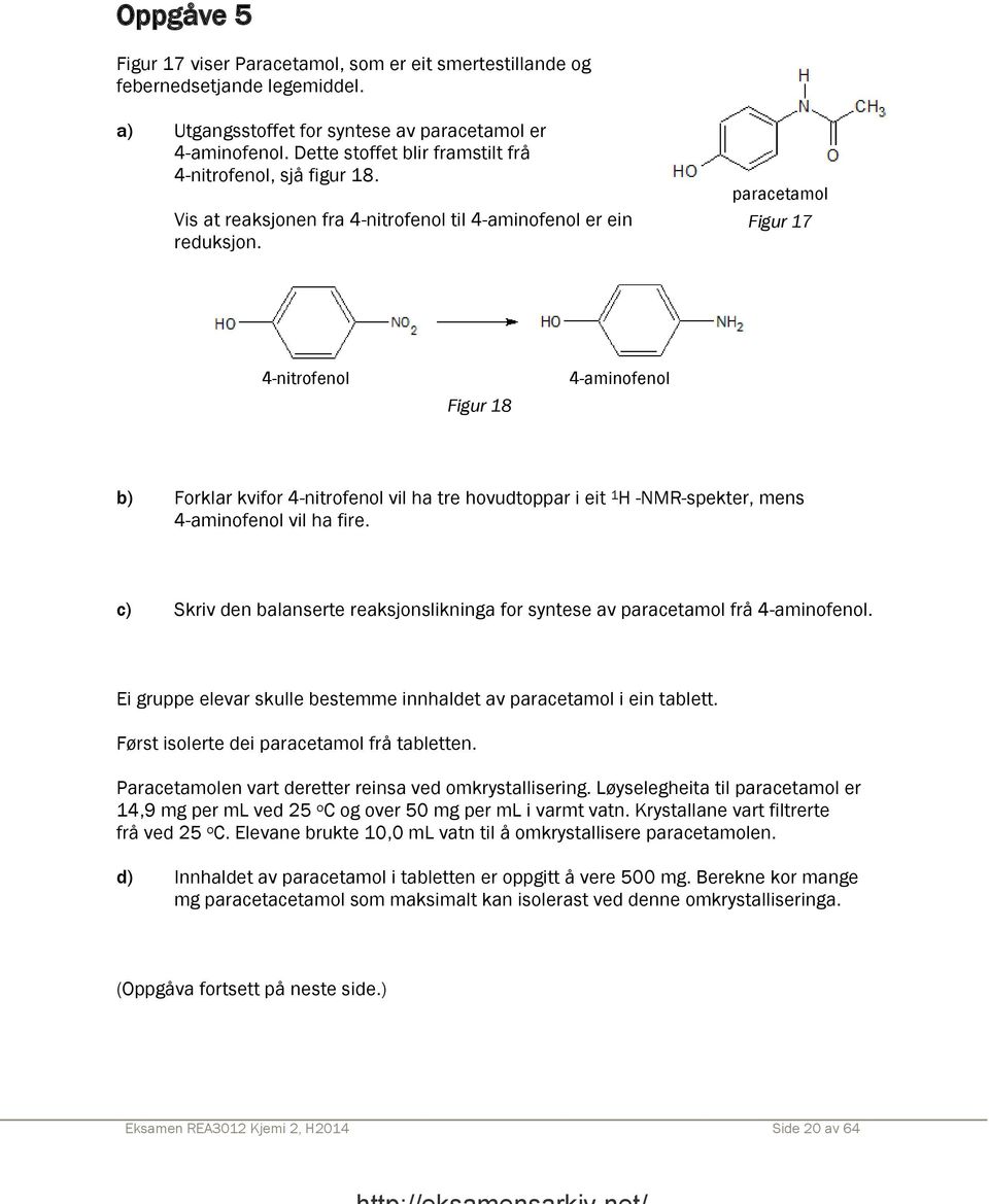 paracetaol Figur 17 4-nitrofenol Figur 18 4-ainofenol b) Forklar kvifor 4-nitrofenol vil ha tre hovudtoppar i eit 1 H -NMR-spekter, ens 4-ainofenol vil ha fire.