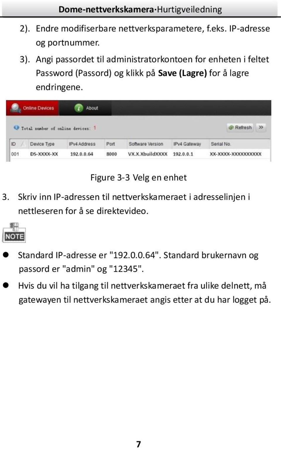 Figure - Velg en enhet. Skriv inn IP-adressen til nettverkskameraet i adresselinjen i nettleseren for å se direktevideo.