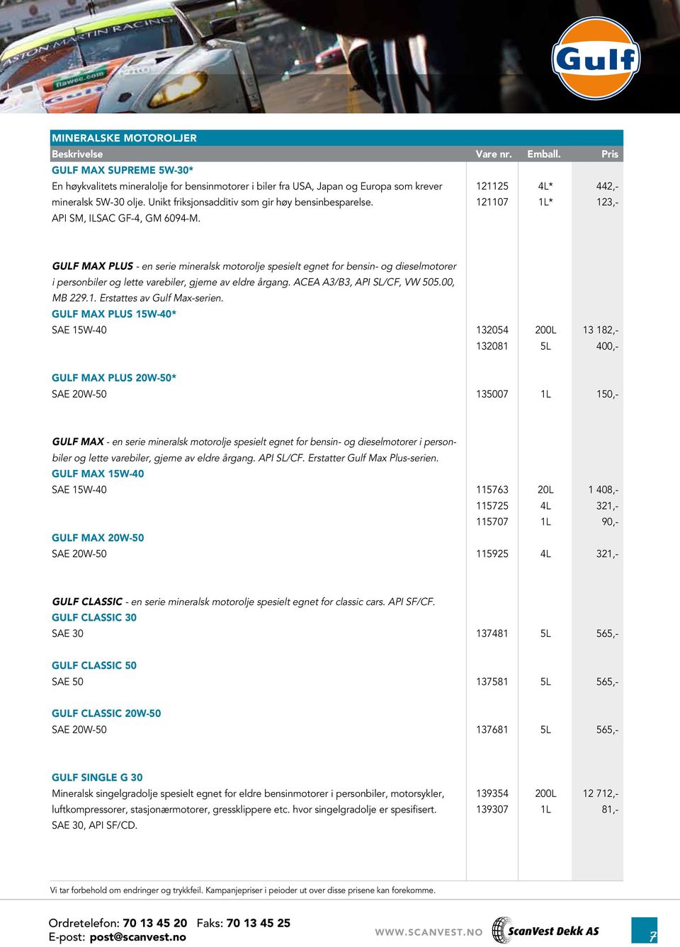 GULF MAX PLUS - en serie mineralsk motorolje spesielt egnet for bensin- og dieselmotorer i personbiler og lette varebiler, gjerne av eldre årgang. ACEA A3/B3, API SL/CF, VW 505.00, MB 229.1.