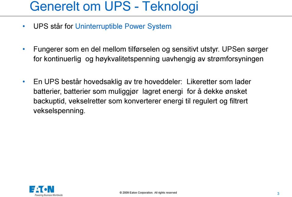 UPSen sørger for kontinuerlig og høykvalitetspenning uavhengig av strømforsyningen En UPS består hovedsaklig