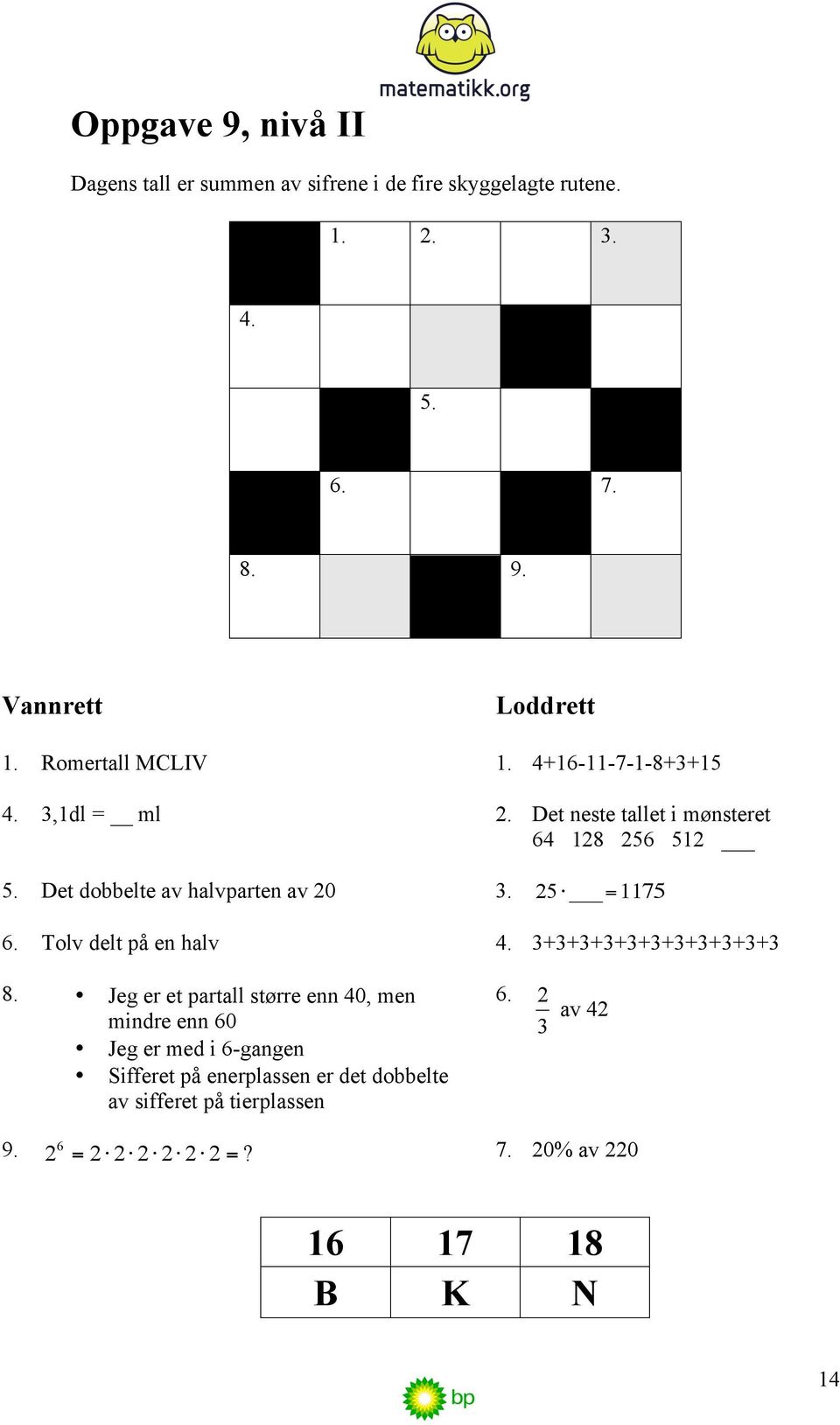 Det dobbelte av halvparten av 20 3. 25 =1175 6. Tolv delt på en halv 4. 3+3+3+3+3+3+3+3+3+3+3 8.