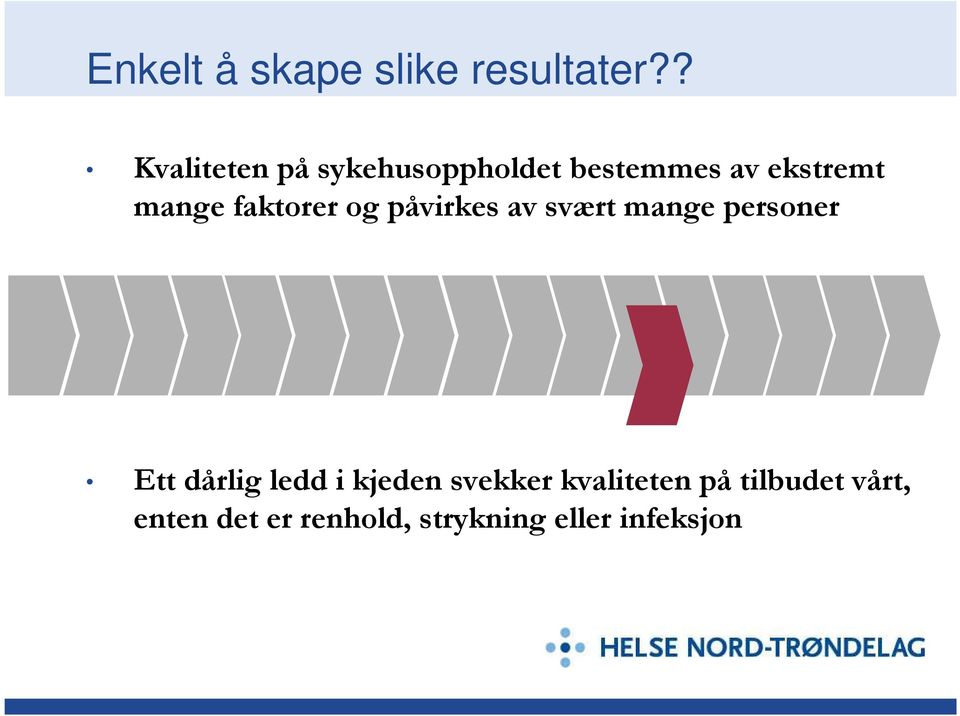 faktorer og påvirkes av svært mange personer Ett dårlig ledd