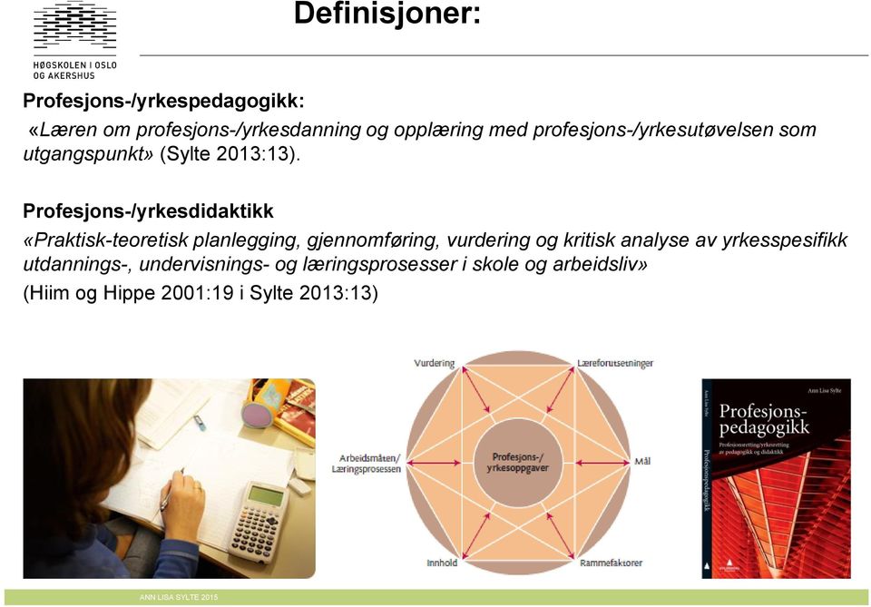 Profesjons-/yrkesdidaktikk «Praktisk-teoretisk planlegging, gjennomføring, vurdering og kritisk