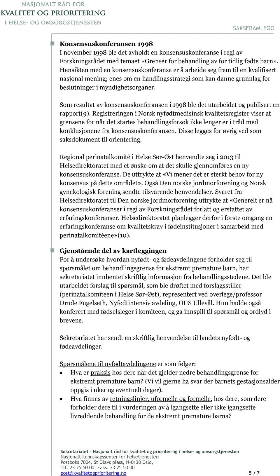 Som resultat av konsensuskonferansen i 1998 ble det utarbeidet og publisert en rapport(9).