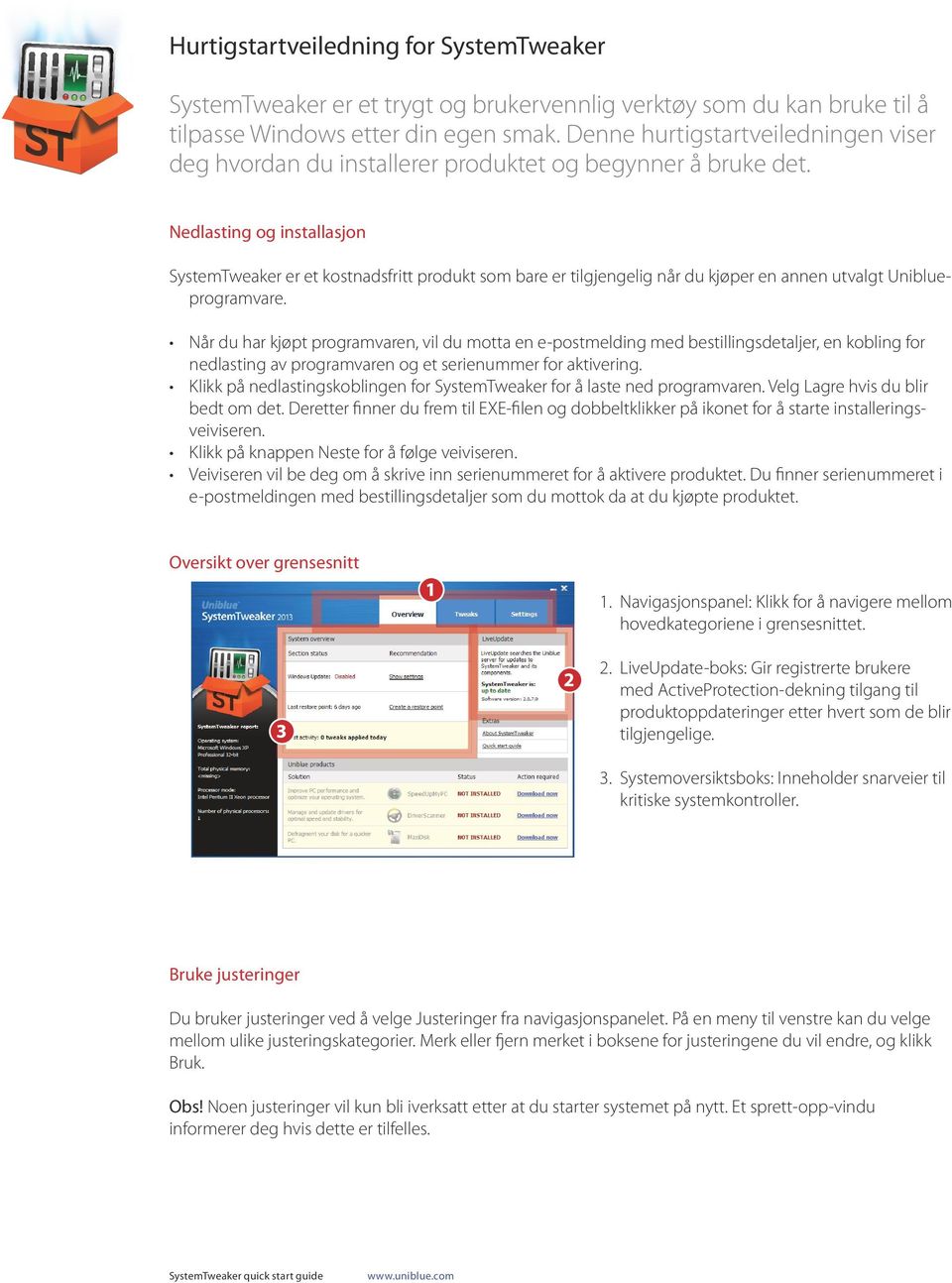 Nedlasting og installasjon SystemTweaker er et kostnadsfritt produkt som bare er tilgjengelig når du kjøper en annen utvalgt Uniblueprogramvare.