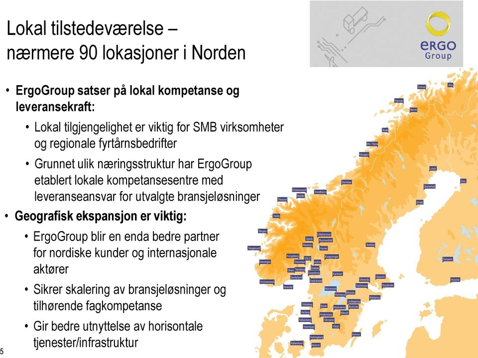 leveranseansvar for utvalgte bransjeløsninger Geografisk ekspansjon er viktig: ErgoGroup blir en enda bedre partner for nordiske kunder og