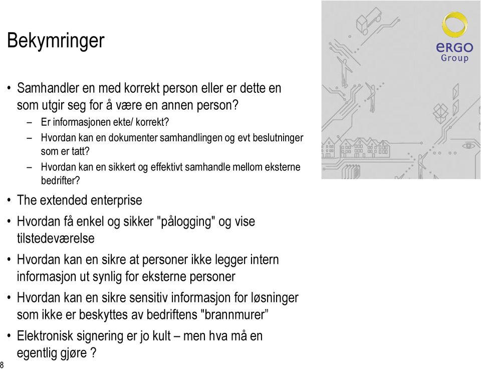 The extended enterprise Hvordan få enkel og sikker "pålogging" og vise tilstedeværelse Hvordan kan en sikre at personer ikke legger intern informasjon ut