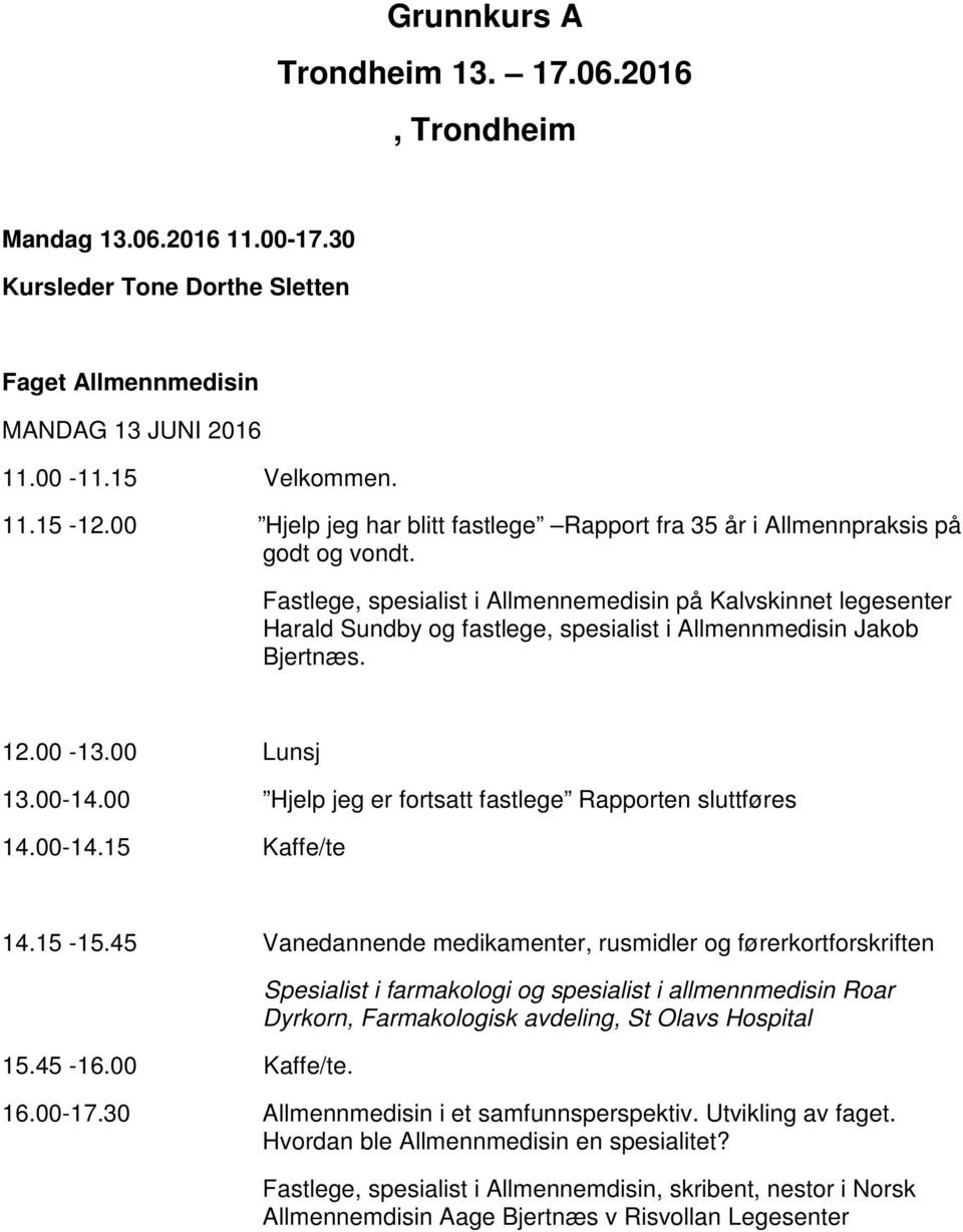 Fastlege, spesialist i Allmennemedisin på Kalvskinnet legesenter Harald Sundby og fastlege, spesialist i Allmennmedisin Jakob Bjertnæs. 12.00-13.00 Lunsj 13.00-14.