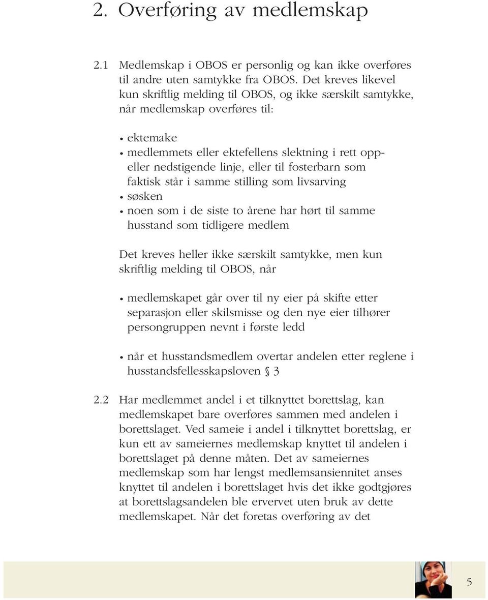 til fosterbarn som faktisk står i samme stilling som livsarving søsken noen som i de siste to årene har hørt til samme husstand som tidligere medlem Det kreves heller ikke særskilt samtykke, men kun