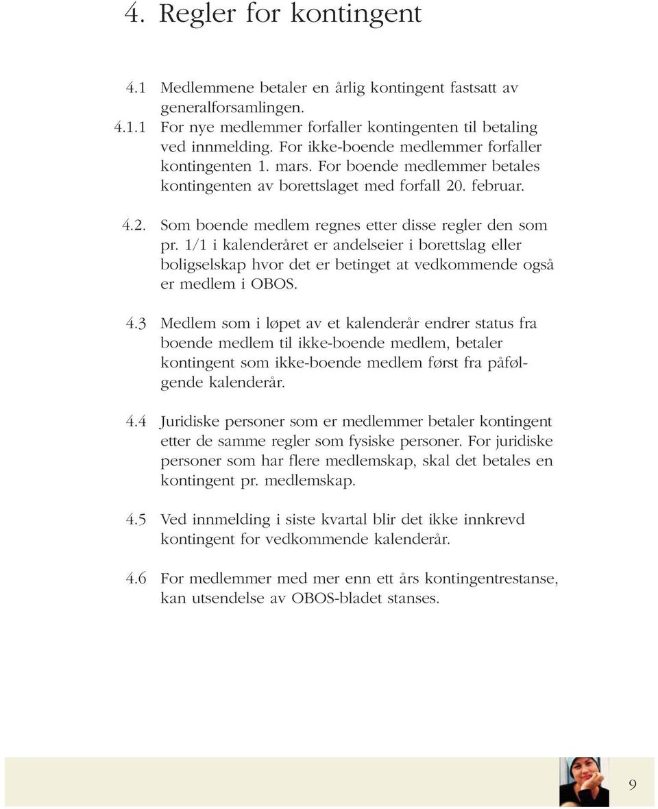 1/1 i kalenderåret er andelseier i borettslag eller boligselskap hvor det er betinget at vedkommende også er medlem i OBOS. 4.