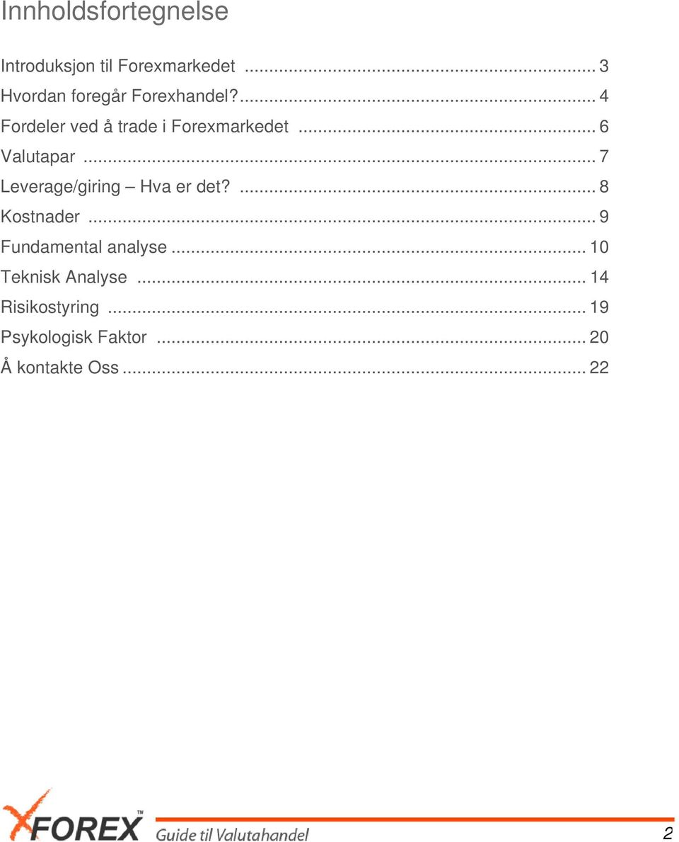.. 6 Valutapar... 7 Leverage/giring Hva er det?... 8 Kostnader.