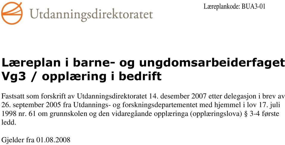 september 2005 fra Utdannings- og forskningsdepartementet med hjemmel i lov 17. juli 1998 nr.