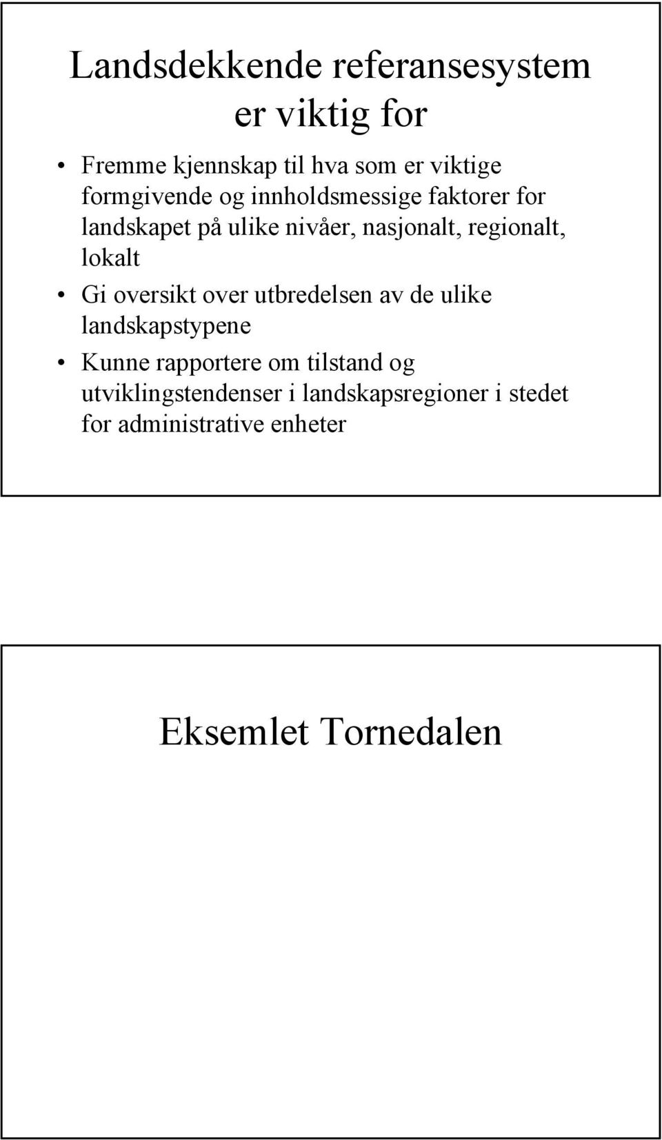 regionalt, lokalt Gi oversikt over utbredelsen av de ulike landskapstypene Kunne rapportere