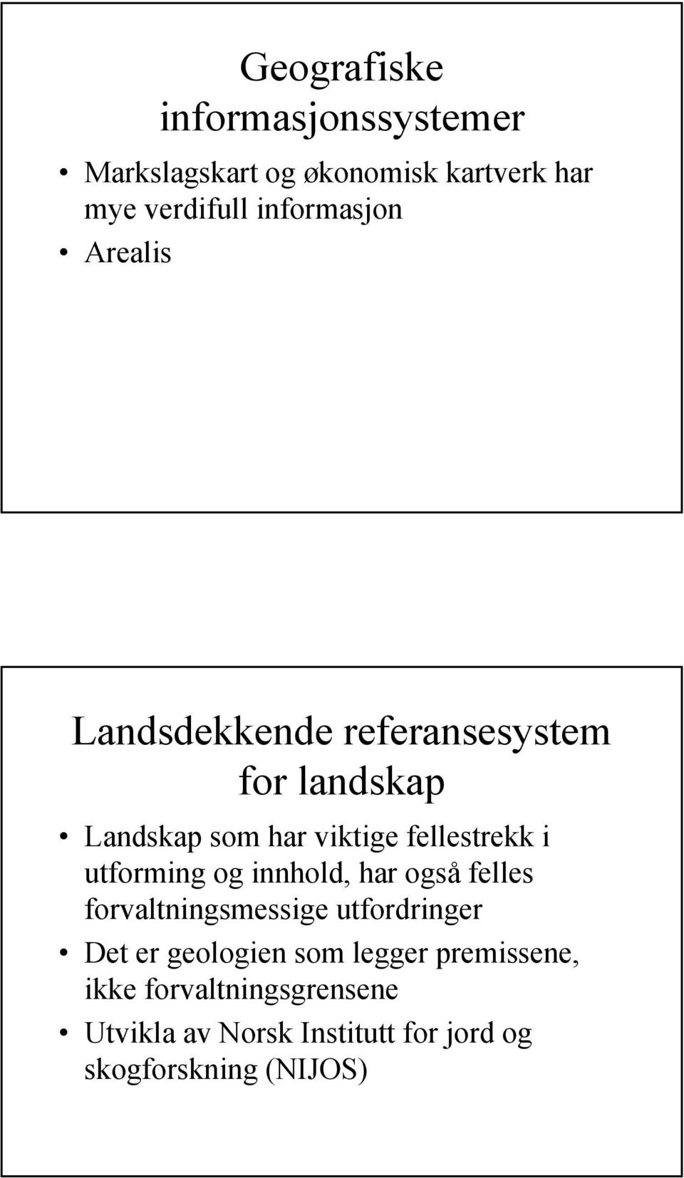 fellestrekk i utforming og innhold, har også felles forvaltningsmessige utfordringer Det er