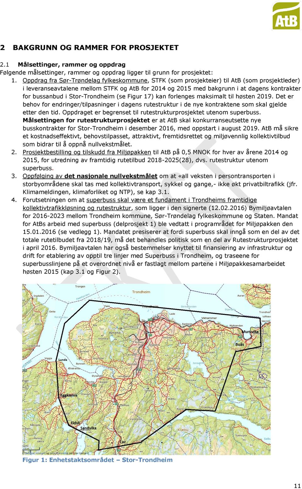 i Stor-Trondheim (se Figur 17) kan forlenges maksimalt til høsten 2019. Det er behov for endringer/tilpasninger i dagens rutestruktur i de nye kontraktene som skal gjelde etter den tid.