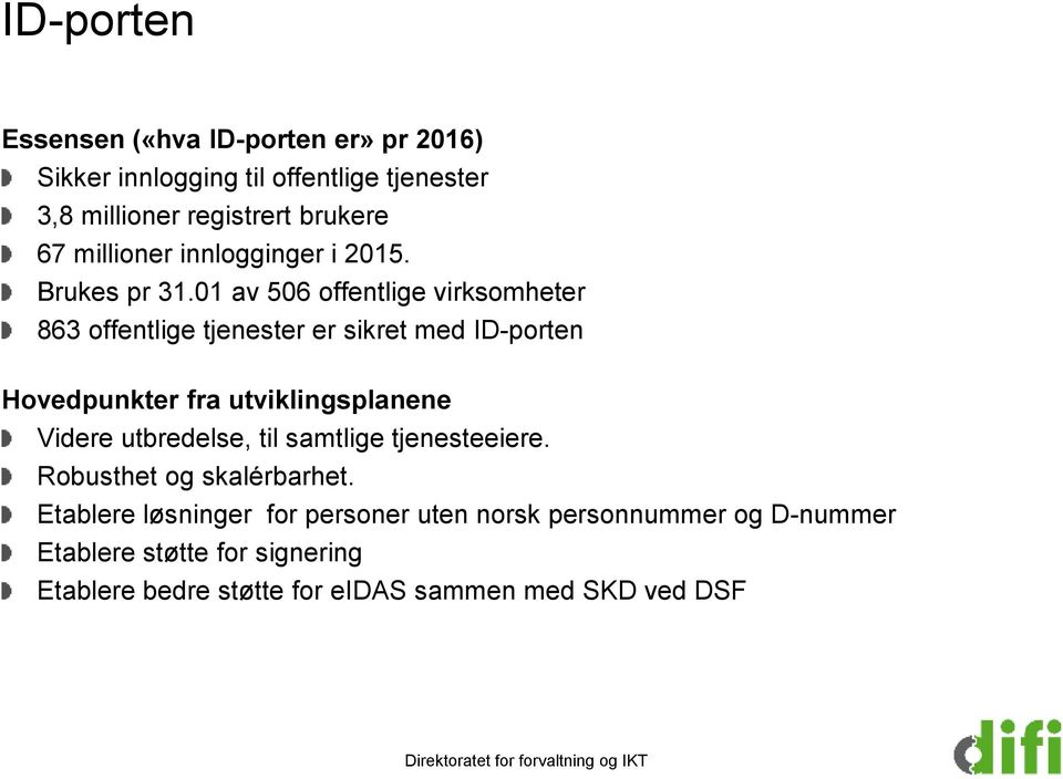 01 av 506 offentlige virksomheter 863 offentlige tjenester er sikret med ID-porten Hovedpunkter fra utviklingsplanene Videre utbredelse,